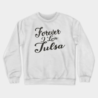 Forever i love Tulsa Crewneck Sweatshirt